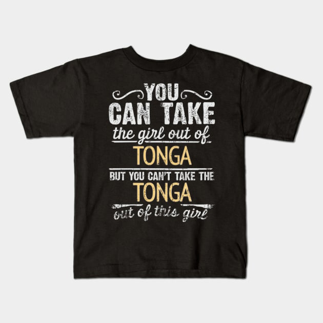 You Can Take The Girl Out Of Tonga But You Cant Take The Tonga Out Of The Girl - Gift for Togan With Roots From Tonga Kids T-Shirt by Country Flags